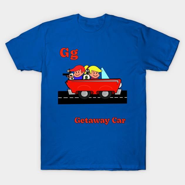 G g is for GETAWAY CAR T-Shirt by ART by RAP